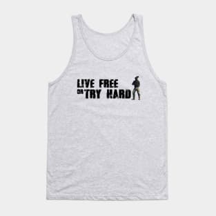 Live free or try hard Tank Top